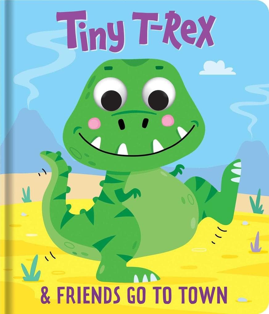 Tiny T-Rex and Friends: Go to Town: Googly-Eyes Board Book