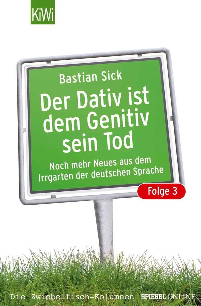 Der Dativ ist dem Genitiv sein Tod - Folge 3: Noch mehr Neues aus dem Irrgarten der deutschen Sprache