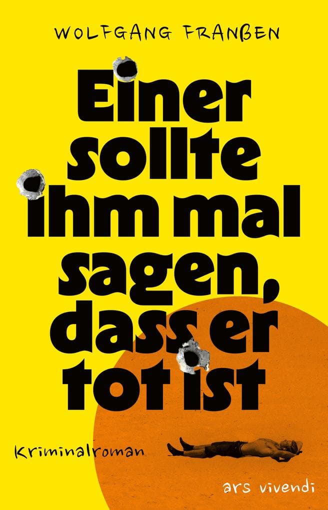 Einer sollte ihm mal sagen, dass er tot ist: Kriminalroman