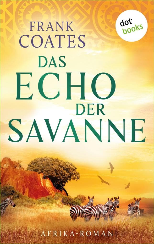 Das Echo der Savanne: Roman | Ein junger Mann folgt in Afrika der Spur seines verschollenen Vaters