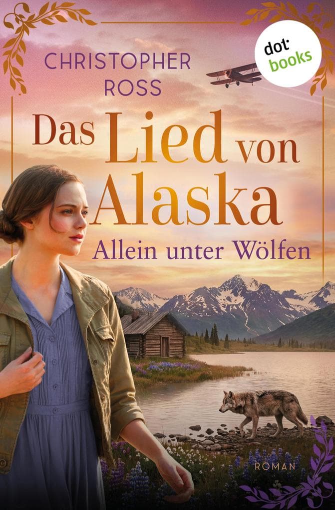 Das Lied von Alaska - Allein unter Wölfen: Roman - Band 3 | Eine starke Frau im Kampf für die Liebe