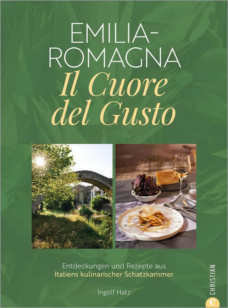 Emilia-Romagna. Il Cuore del Gusto: Entdeckungen und Rezepte aus Italiens kulinarischer Schatzkammer