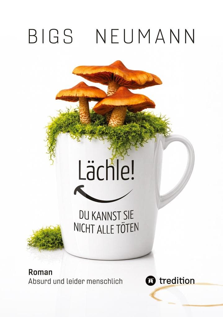 Lächle! DU KANNST SIE NICHT ALLE TÖTEN: ABSURD UND LEIDER MENSCHLICH