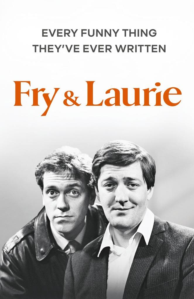 Fry & Laurie: Every Funny Thing They've Ever Written