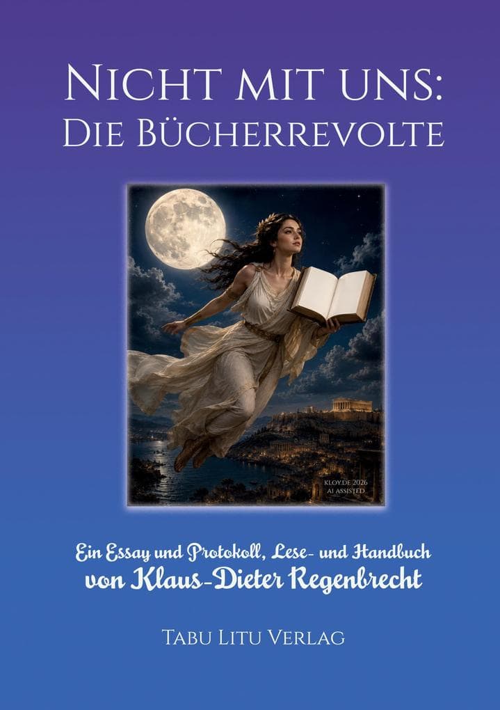 Nicht mit uns: Die Bücherrevolte: Ein Essay und Protokoll, Lese- und Handbuch
