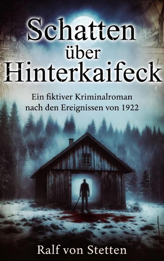Schatten über Hinterkaifeck: Ein fiktiver Kriminalroman nach den Ereignissen von 1922