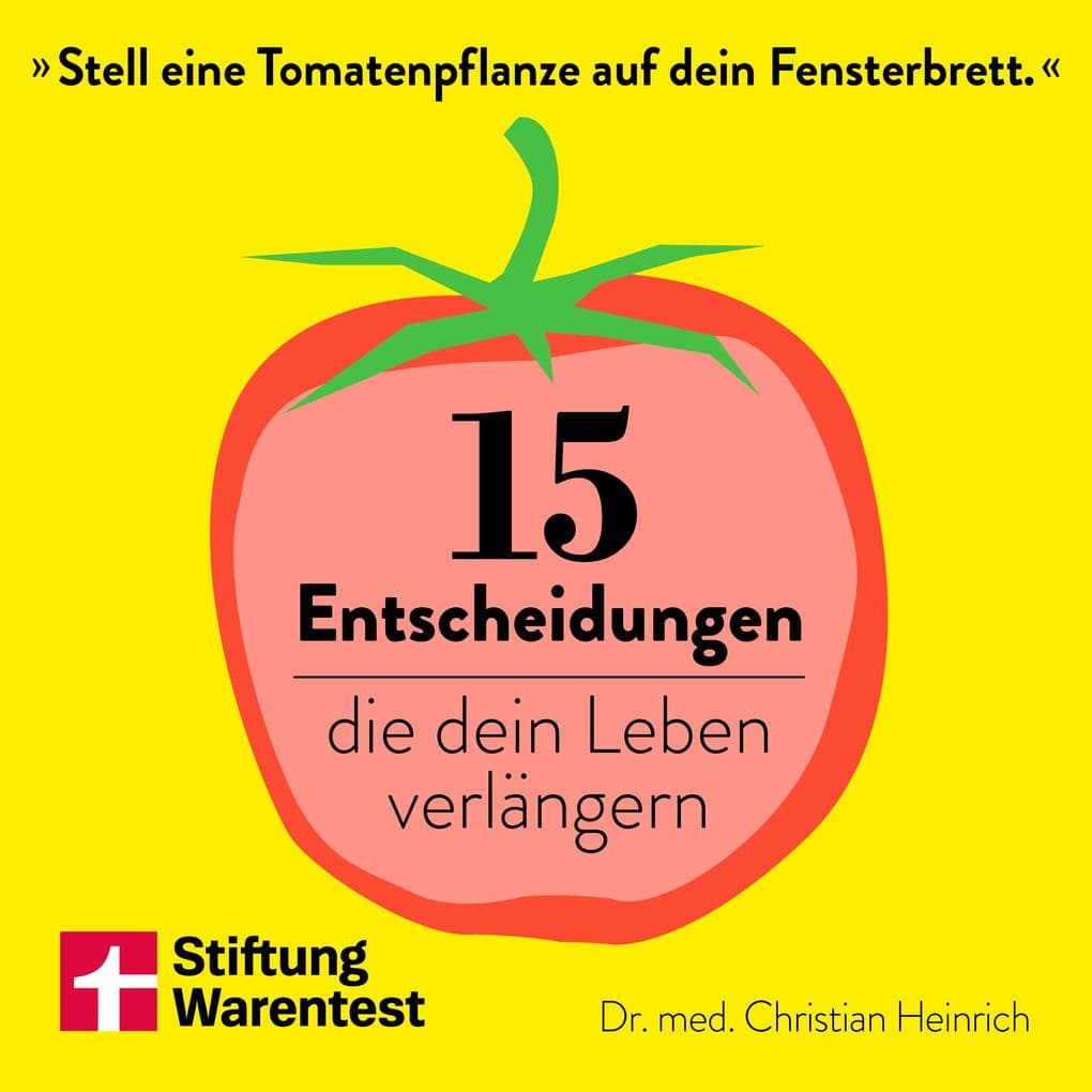 15 Entscheidungen, die dein Leben verlängern: Anleitungen für mehr Wohlbefinden, Longevity und ein gesundes Leben wissenschaftlich fundiert und sofort umsetzbar