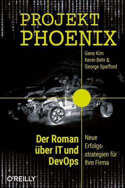 Projekt Phoenix: Der Roman über IT und DevOps - Neue Erfolgsstrategien für Ihre Firma