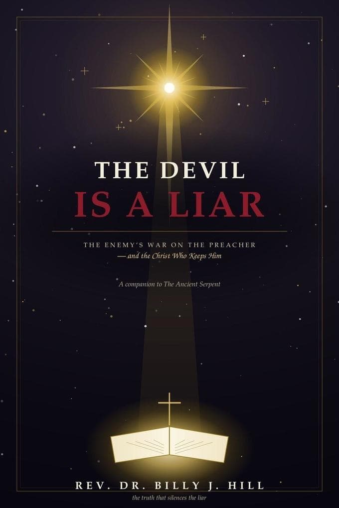 The Devil Is a Liar: The Enemy's War on the Preacher - and the Christ Who Keeps Him · A Companion to The Ancient Serpent