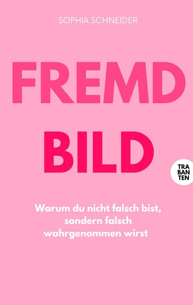 Fremdbild: Warum du nicht falsch bist, sondern falsch wahrgenommen wirst.