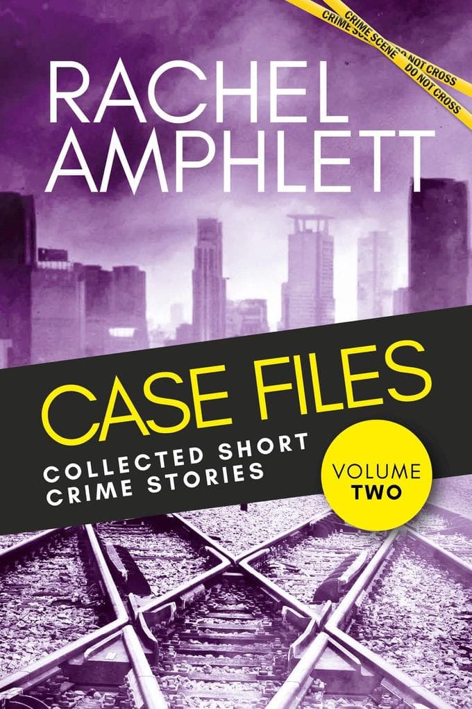 Case Files: Collected Short Crime Stories Volume 2: A murder mystery collection of twisted short stories