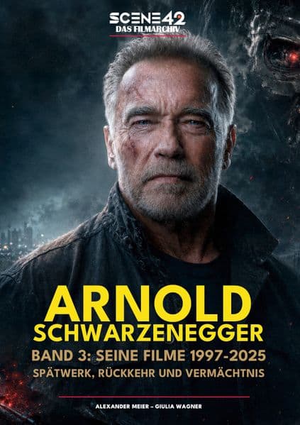 Arnold Schwarzenegger, Band 3: Seine Filme 1997-2025: Spätwerk, Rückkehr und Vermächtnis (Scene 42-Das Filmarchiv): Arnold Schwarzenegger nach dem Höhepunkt seiner Karriere