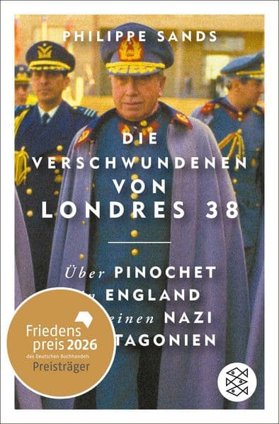 Die Verschwundenen von Londres 38: Über Pinochet in England und einen Nazi in Patagonien | Ausgezeichnet mit dem Friedenspreis des Deutschen Buchhandels