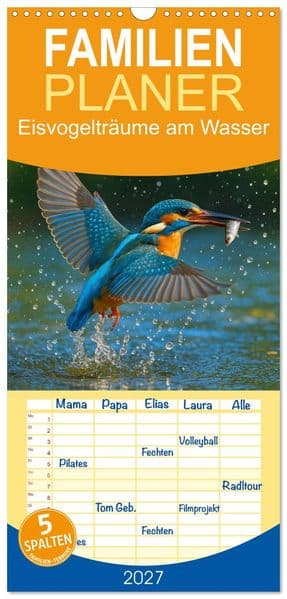 Familienplaner 2027 - Eisvogelträume am Wasser mit 5 Spalten (Wandkalender, 21 x 45 cm) CALVENDO: Jeden Monat ein digitales Kunstwerk - Eisvögel, wie Sie sie noch nie gesehen haben!