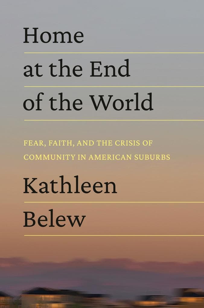 Home at the End of the World: Fear, Faith, and the Crisis of Community in American Suburbs