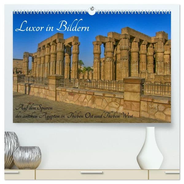 Luxor in Bildern - Auf den Spuren des antiken Ägypten in Theben Ost und Theben West (hochwertiger Premium Wandkalender 2027 DIN A2 quer), Kunstdruck in Hochglanz: Luxor in Bildern, Theben West und Theben Ost