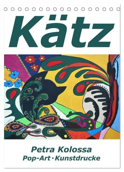 Kätz, Petra Kolossa, Pop-Art-Kunstdrucke (Tischkalender 2027 DIN A5 hoch), CALVENDO Monatskalender: Kätz, Petra Kolossa, Pop-Art-Kunstdrucke
