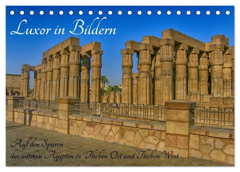 Luxor in Bildern - Auf den Spuren des antiken Ägypten in Theben Ost und Theben West (Tischkalender 2027 DIN A5 quer), CALVENDO Monatskalender: Luxor in Bildern, Theben West und Theben Ost