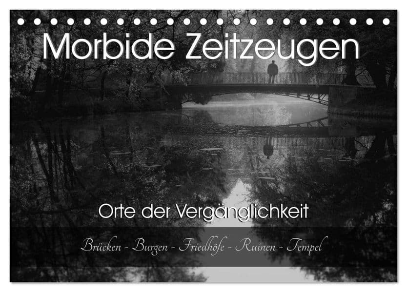 Morbide Zeitzeugen - Orte der Vergänglichkeit (Tischkalender 2027 DIN A5 quer), CALVENDO Monatskalender: Ich nehme sie mit auf eine geheimnisvolle Reise in die Vergangenheit!