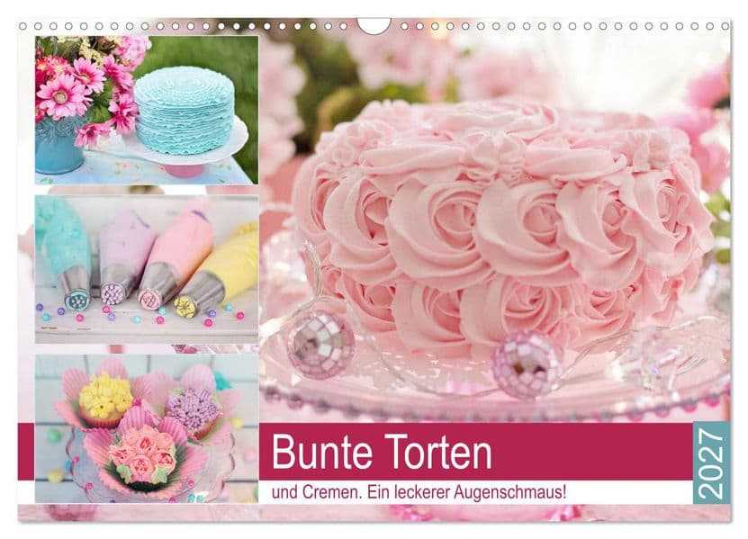 Bunte Torten und Cremen. Ein leckerer Augenschmaus (Wandkalender 2027 DIN A3 quer), CALVENDO Monatskalender: Endlich wird es immer noch ein wenig bunter und fröhlicher in den Küchen