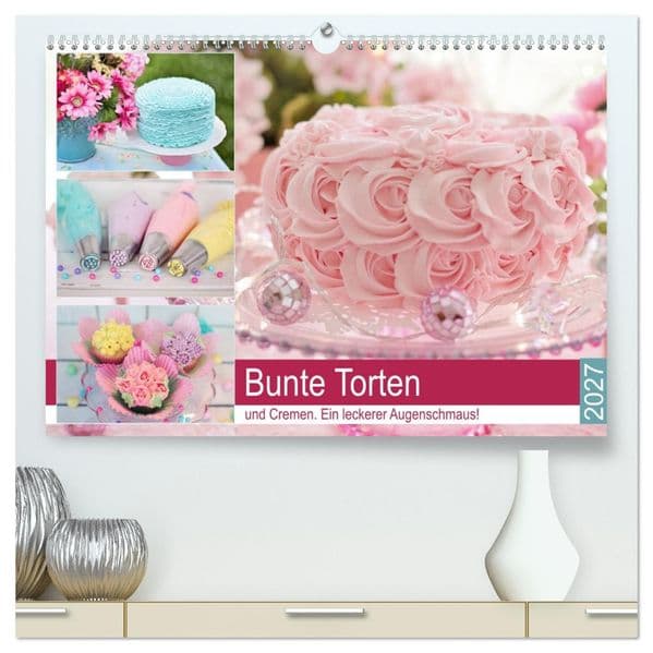 Bunte Torten und Cremen. Ein leckerer Augenschmaus (hochwertiger Premium Wandkalender 2027 DIN A2 quer), Kunstdruck in Hochglanz: Endlich wird es immer noch ein wenig bunter und fröhlicher in den Küchen