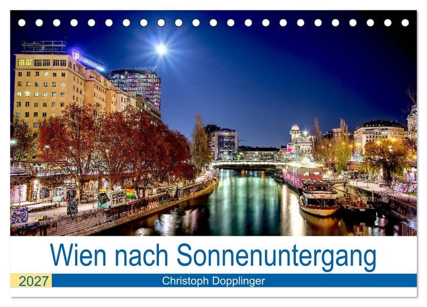 Wien nach Sonnenuntergang (Tischkalender 2027 DIN A5 quer), CALVENDO Monatskalender: Wien, so wie sich die Stadt nach Einbruch der Dunkelheit zeigt.