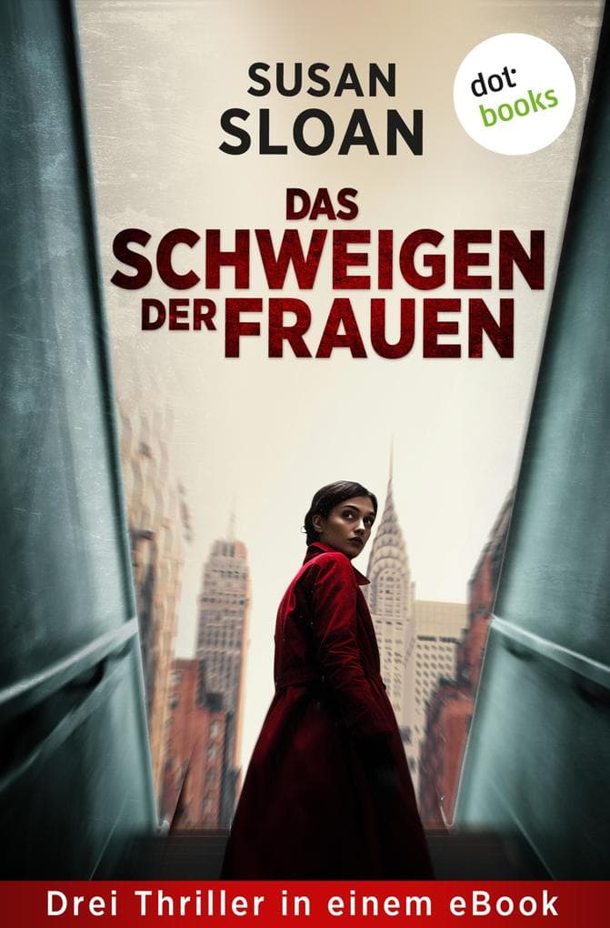 Das Schweigen der Frauen: Drei Thriller in einem eBook: »Eine Frage der Gerechtigkeit«, »Schuldlos schuldig« & »Denn alle Sicherheit ist trügerisch«