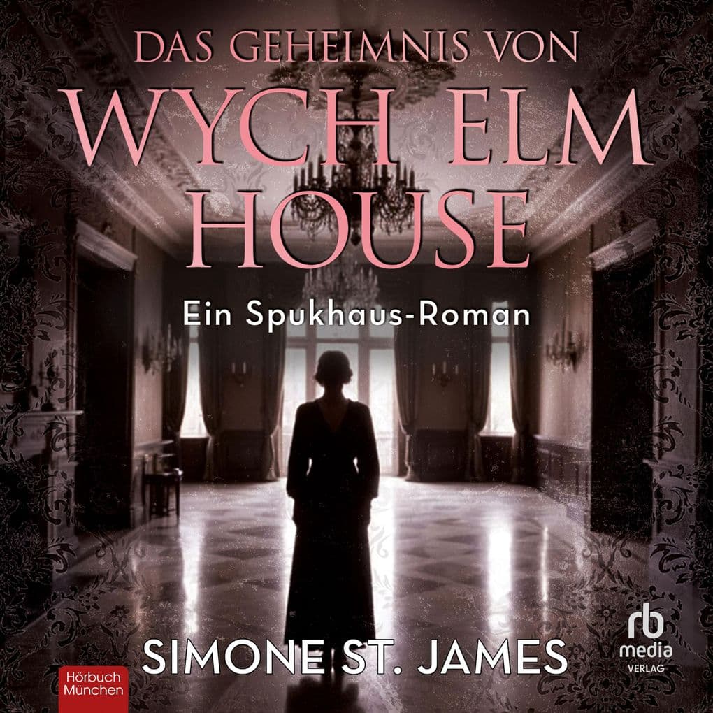 Das Geheimnis von Wych Elm House: Ein Spukhaus-Roman