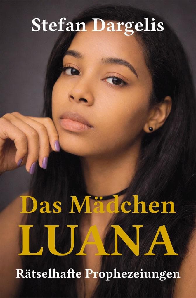 Das Mädchen LUANA - Rätselhafte Prophezeiungen: Ein mysteriöser Spannungsroman über Prophezeiungen, Visionen und ein verborgenes Geheimnis - doch manche Vorhersagen sollten besser niemals wahr werden.