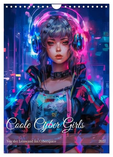Coole Cyber Girls (Wandkalender 2027 DIN A4 hoch), CALVENDO Monatskalender: Coole Cyber Girls sind moderne, technologieaffine Frauen, die die digitale Welt beherrschen und dabei ihren ganz eigenen, einzigartigen Stil leben.