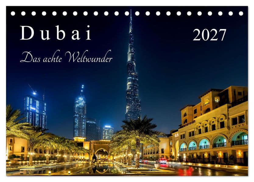 Dubai - Das achte Weltwunder (Tischkalender 2027 DIN A5 quer), CALVENDO Monatskalender: Eine Fotoreise durch Dubai mit wunderschönen Nachtfotos von Dubai Marina zu den vielen tollen und berühmten Sehenswürdigkeiten.
