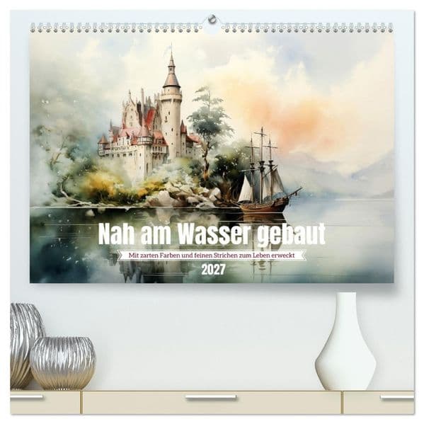 Nah am Wasser gebaut (hochwertiger Premium Wandkalender 2027 DIN A2 quer), Kunstdruck in Hochglanz: Märchenhafte Traumschlösser in Aquarell