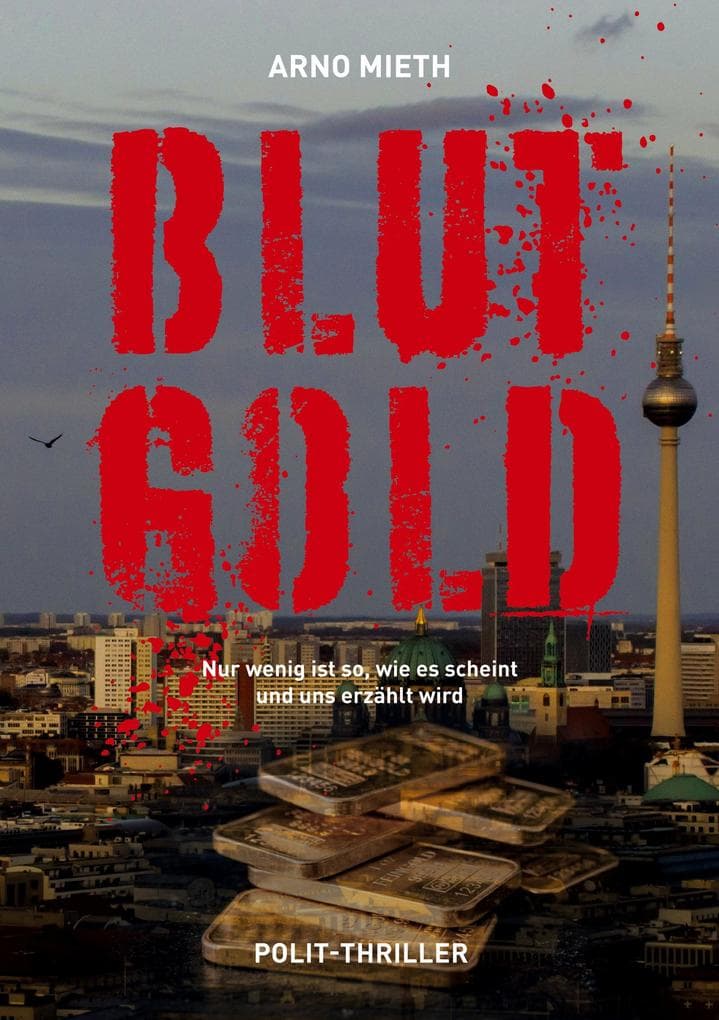 Blut-Gold: Nur wenig ist so, wie es scheint und uns erzählt wird