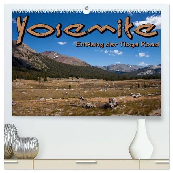 Yosemite, Entlang der Tioga Road (hochwertiger Premium Wandkalender 2027 DIN A2 quer), Kunstdruck in Hochglanz: Die Hochebene des Yosemite-Nationalparks ist weniger bekannt, aber genauso schön und perfekt für Autotouristen.