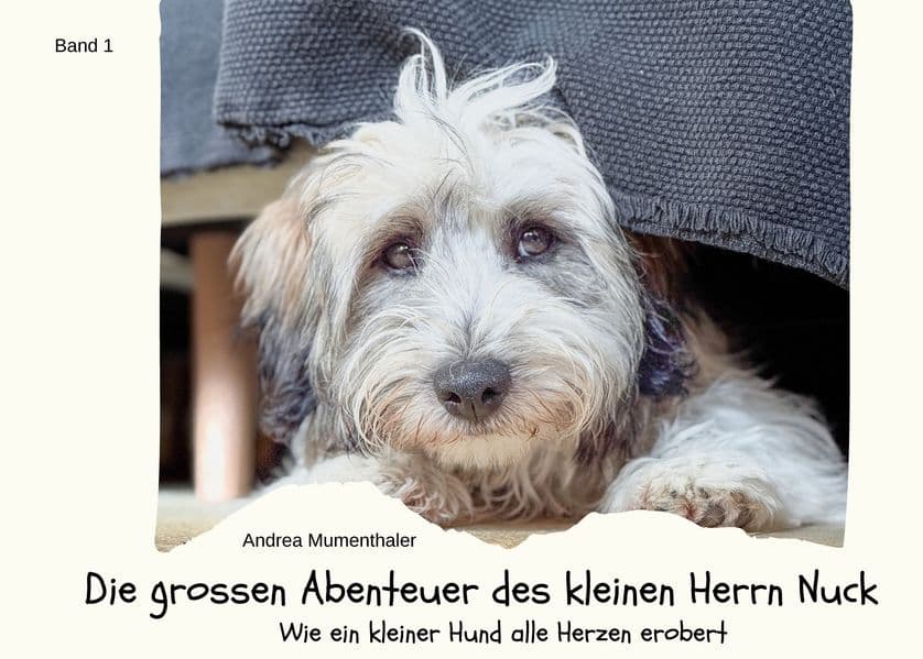 Die grossen Abenteuer des kleinen Herrn Nuck: Wie ein kleiner Hund alle Herzen erobert