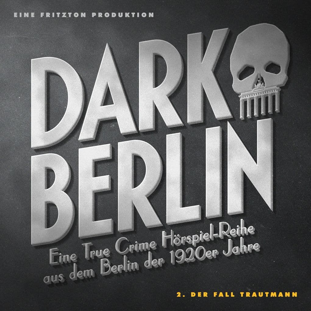 Dark Berlin Eine True Crime Hörspiel-Reihe aus dem Berlin der 1920er Jahre - 2. Fall: 2. Der Fall Trautmann