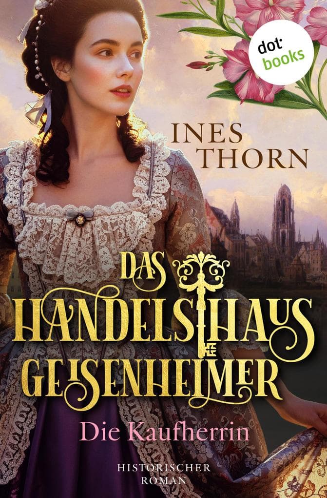 Das Handelshaus Geisenheimer: Die Kaufherrin: Historischer Roman - Band 3 | Eine zerrüttete Familie in den Stürmen der Zeit