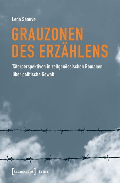 Grauzonen des Erzählens: Täterperspektiven in zeitgenössischen Romanen über politische Gewalt