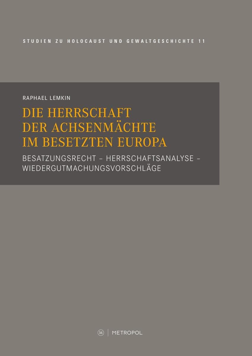 Die Herrschaft der Achsenmächte im besetzten Europa: Besatzungsrecht - Herrschaftsanalyse - Wiedergutmachungsvorschläge