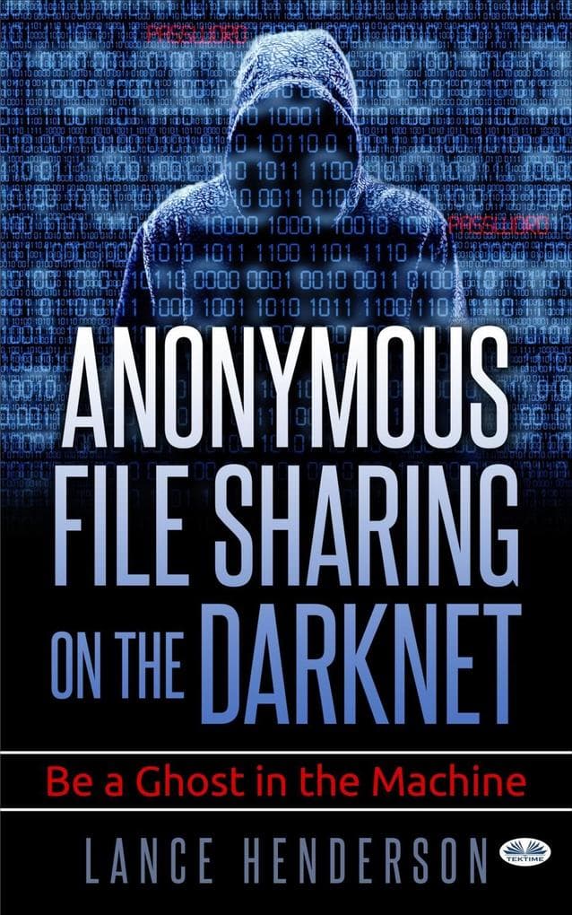 Anonymous File Sharing On The Darknet: Be A Ghost In The Machine