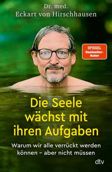 Die Seele wächst mit ihren Aufgaben: Warum wir jetzt alle verrückt werden können - aber nicht müssen | Kann Spuren von Selbsterkenntnis enthalten