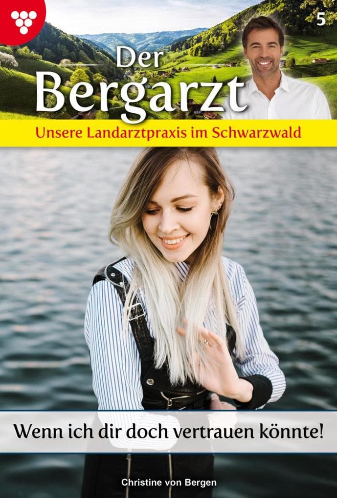 Wenn ich dir doch vertrauen könnte!: Der Bergarzt - Unsere Landarztpraxis im Schwarzwald 5 - Arztroman