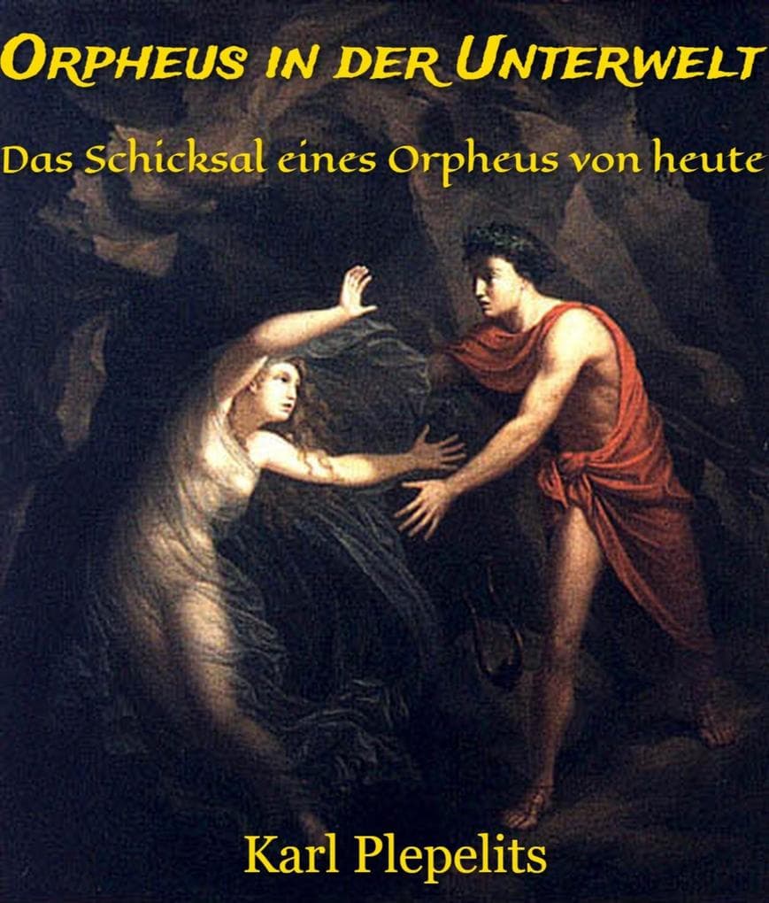 Orpheus in der Unterwelt: Das Schicksal eines Orpheus von heute