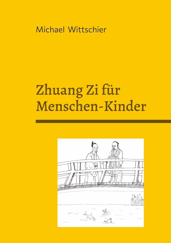 Zhuang Zi für Menschen-Kinder: 20 daoistische Denk-Geschichten - nicht nur für die Schule