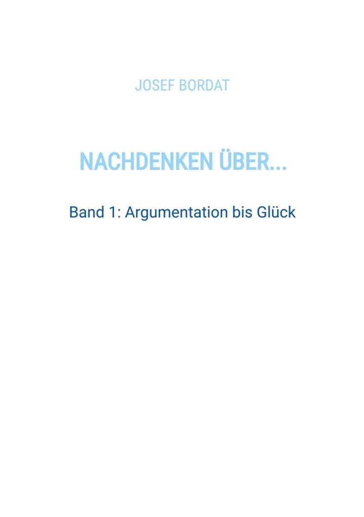 Nachdenken über...: Band 1: Argumentation bis Glück