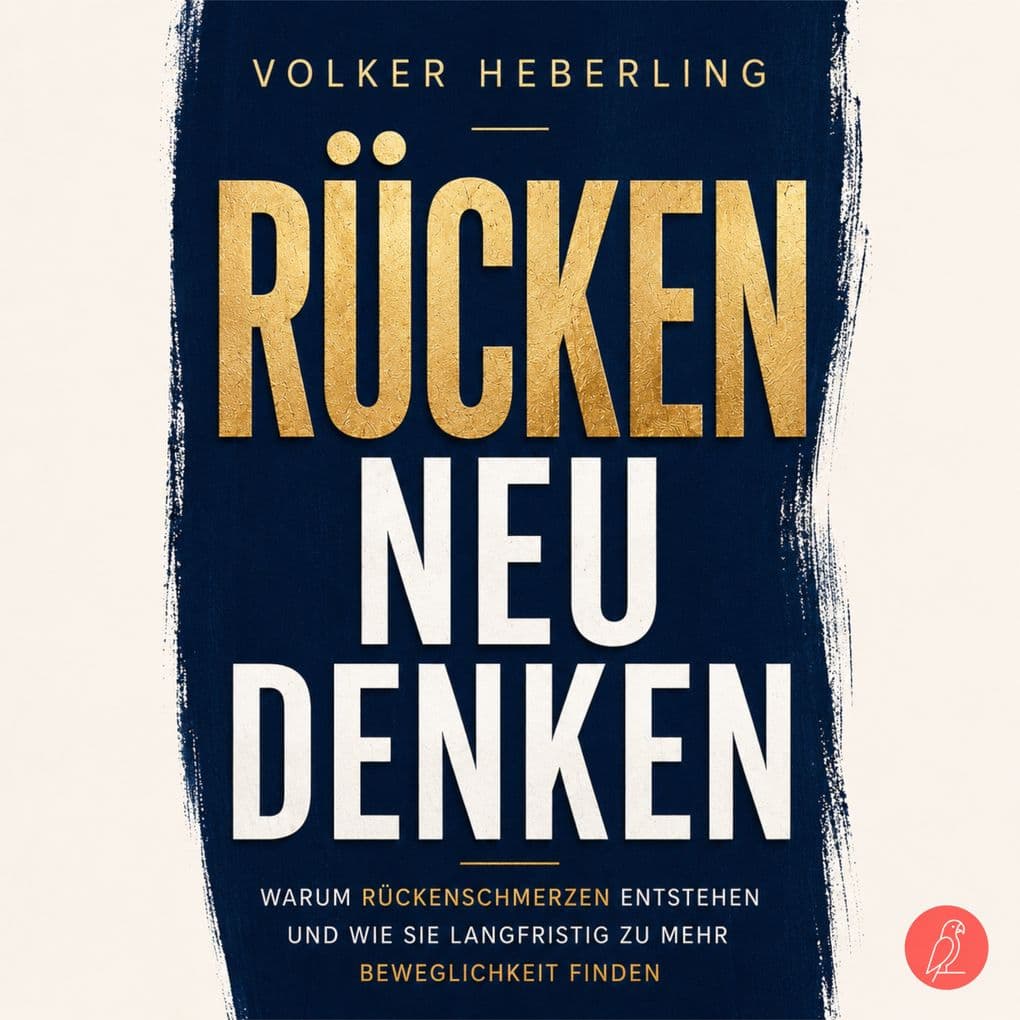 Rücken neu denken: Warum Rückenschmerzen entstehen und wie Sie langfristig zu mehr Beweglichkeit finden