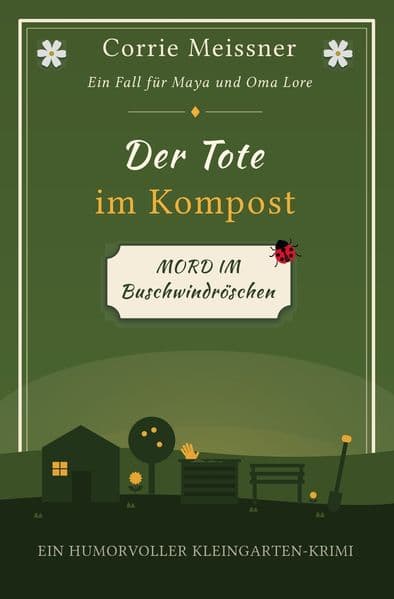 Der Tote im Kompost: Mord im Buschwindröschen: Ein humorvoller Kleingarten-Krimi