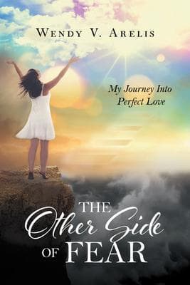 The Other Side Of Fear: My Journey Into Perfect Love