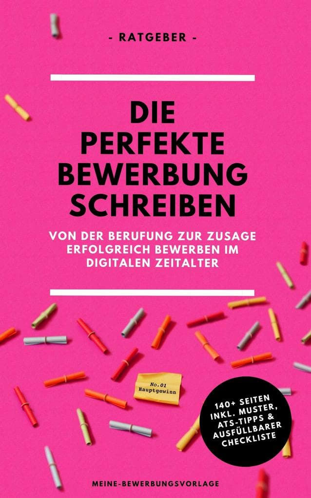 Die perfekte Bewerbung schreiben: Von der Berufung zur Zusage - erfolgreich bewerben im digitalen Zeitalter