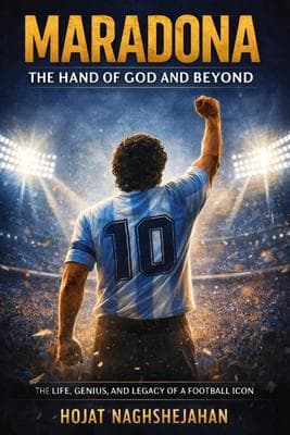 Maradona: The Hand of God and Beyond: The Complete Life, Genius, Struggles, and Eternal Legacy of Football's Most Human Legend
